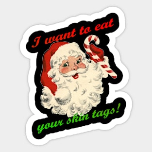 Santa Wants to eat your skin tags. Sticker